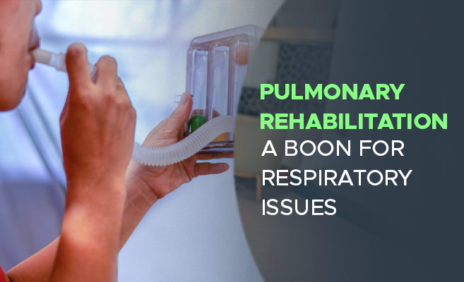 Pulmonary Rehabilitation – A Boon For Respiratory Issues 