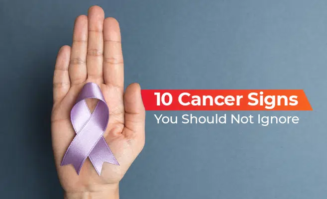  10 Cancer Signs You Should Not Ignore 
