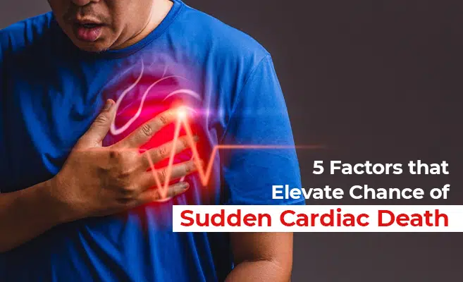 5 Factors that Elevate Chance of Sudden Cardiac Death