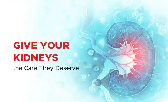 Give Your Kidneys The Care They Deserve