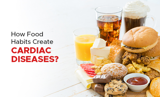  How Food Habits Create Cardiac Diseases? 