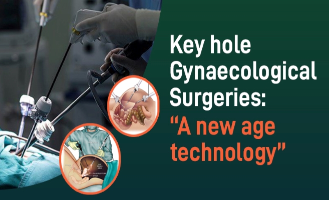  KEY HOLE GYNAECOLOGICAL SURGERIES: “A new age technology” 