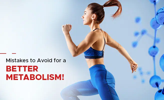  Common Mistakes that Slow Down Your Metabolism! 