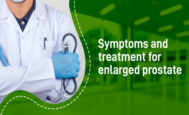  Symptoms and treatment for enlarged prostate 