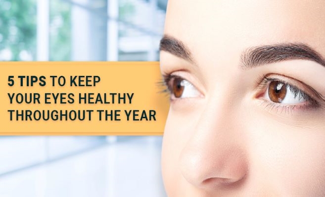  5 Tips to keep your Eyes Healthy throughout the Year 