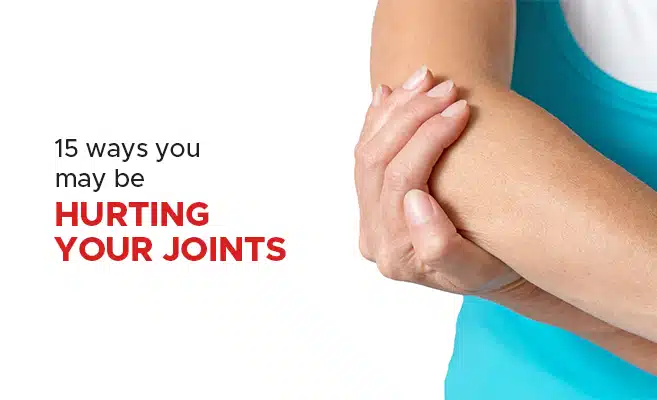  15 Ways You May Be Hurting Your Joints 