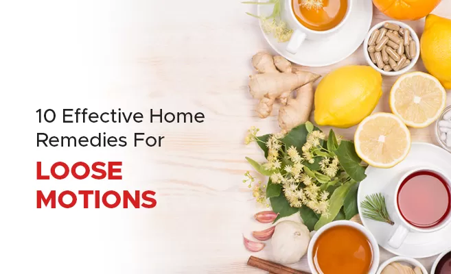  10 Effective Home Remedies For Loose Motions 