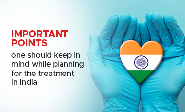 Important Points One Should Keep in Mind While Planning for The Treatment in India