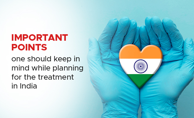  Important Points One Should Keep in Mind While Planning for The Treatment in India 
