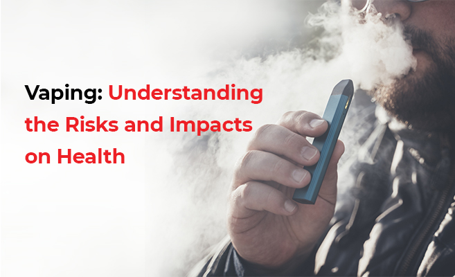  Vaping: Understanding the Risks and Impacts on Health 