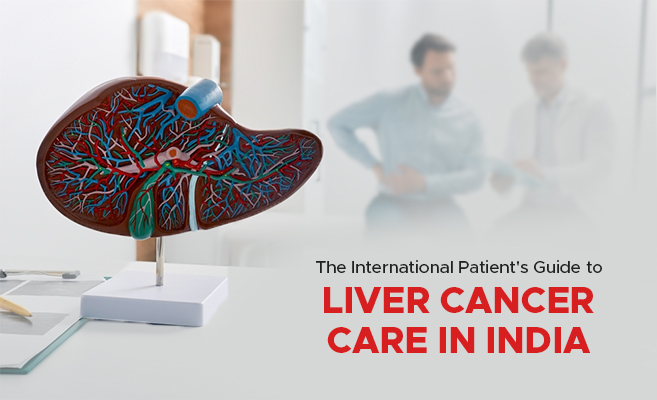  The International Patient’s Guide to Liver Cancer Care in India 
