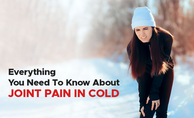  Everything You Need To Know About Joint Pain In Cold 