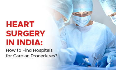 Heart Surgery in India: How to Find Hospitals for Cardiac Procedures?