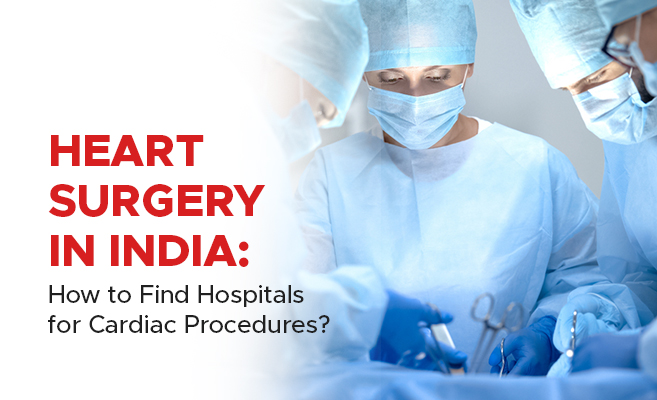  Heart Surgery in India: How to Find Hospitals for Cardiac Procedures? 