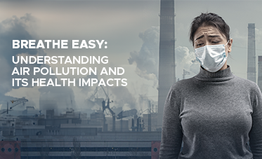 Breathe Easy: Understanding Air Pollution and Its Health Impacts