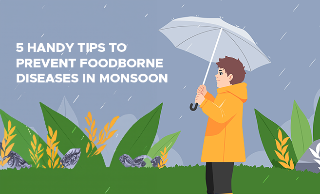  5 Handy Tips to Prevent Foodborne Diseases in Monsoon 