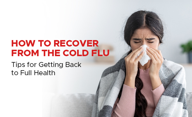  How to Recover From the Cold Flu: Tips for Getting Back to Full Health 