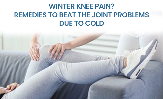  Winter Knee Pain? Remedies to Beat the Joint Problems Due to Cold 