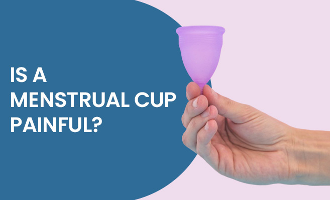 Is a Menstrual Cup Painful?