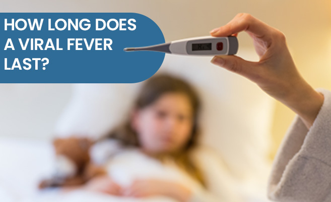 How Long Does a Viral Fever Last?
