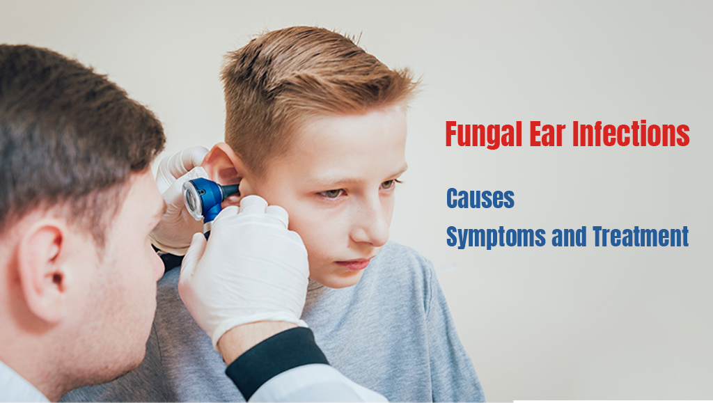 Ear Fungal Infections: Types, Causes and Treatment Options