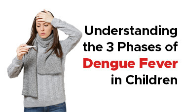 Understanding the 3 Phases of Dengue: A Parent’s Essential Guide