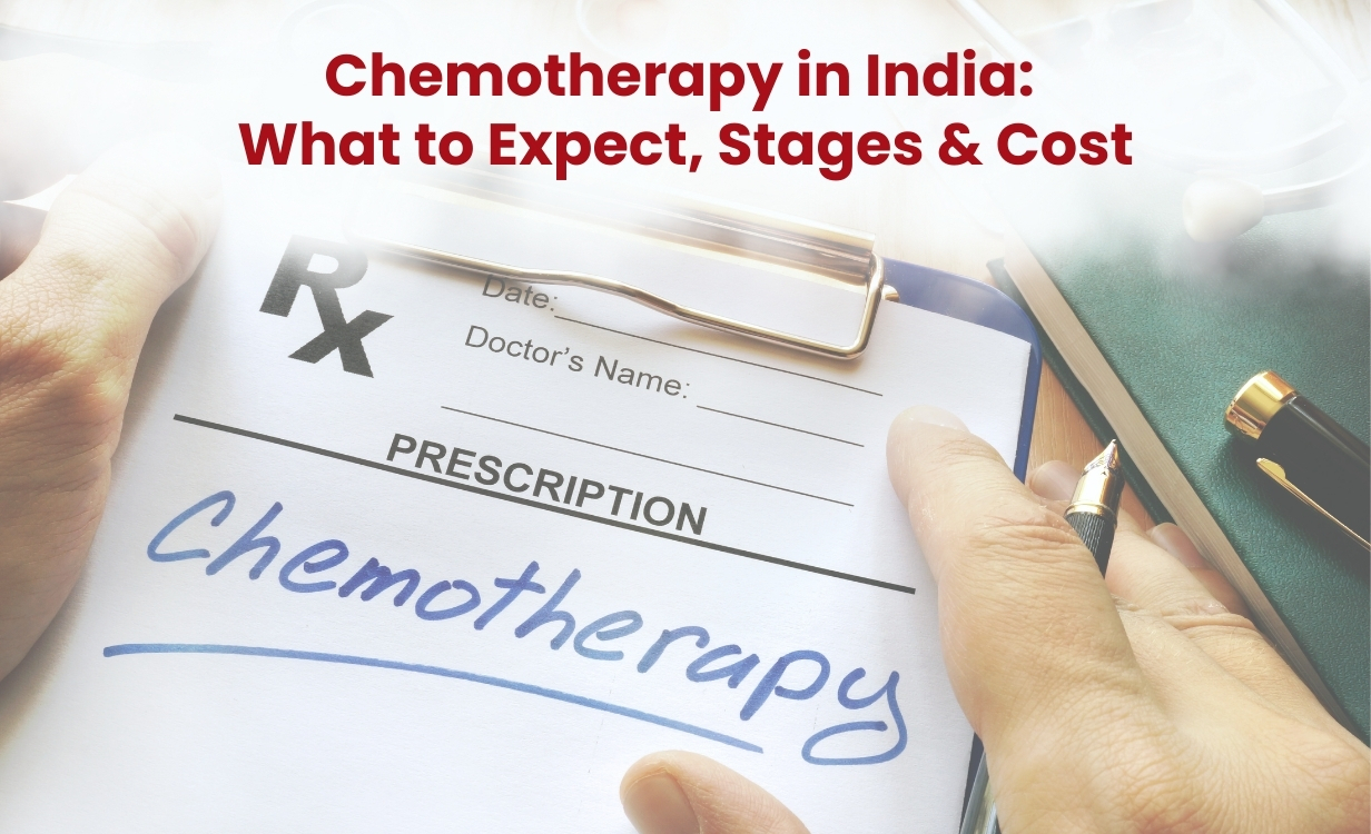 A Complete Guide to Chemotherapy: Treatment Stages, Aftercare Tips, and Cost in India