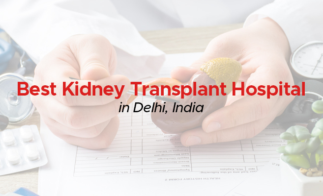 Best Kidney Transplant Hospital in Delhi, India