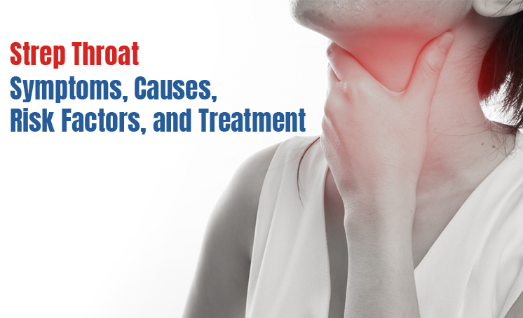  Strep Throat: Symptoms, Causes, Risk Factors, and Treatment 