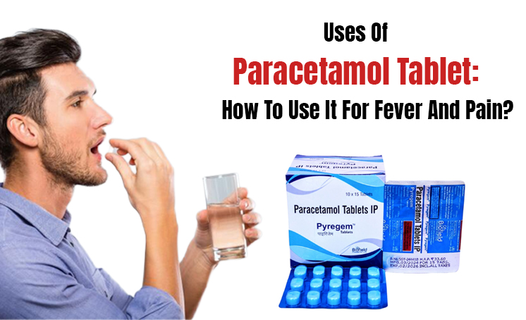 Uses Of Paracetamol Tablet: How To Use It For Fever And Pain?