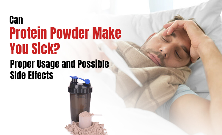 Can Protein Powder Make You Sick? Proper Usage and Possible Side Effects