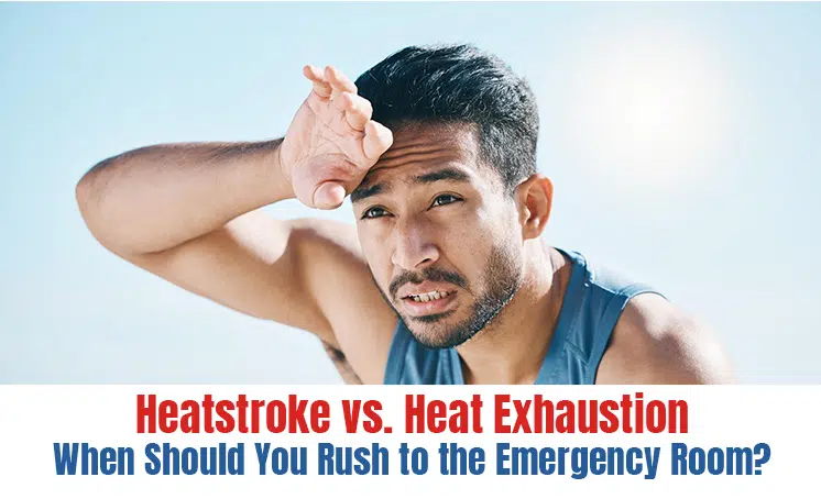  Heatstroke vs. Heat Exhaustion: When Should You Rush to the Emergency Room? 