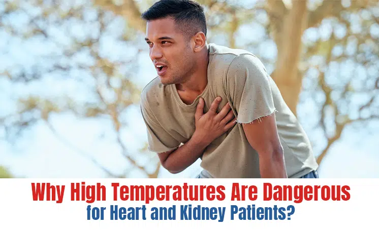  Why High Temperatures Are Dangerous for Heart and Kidney Patients? 